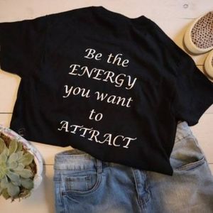 Be the energy you want to attract Tshirt